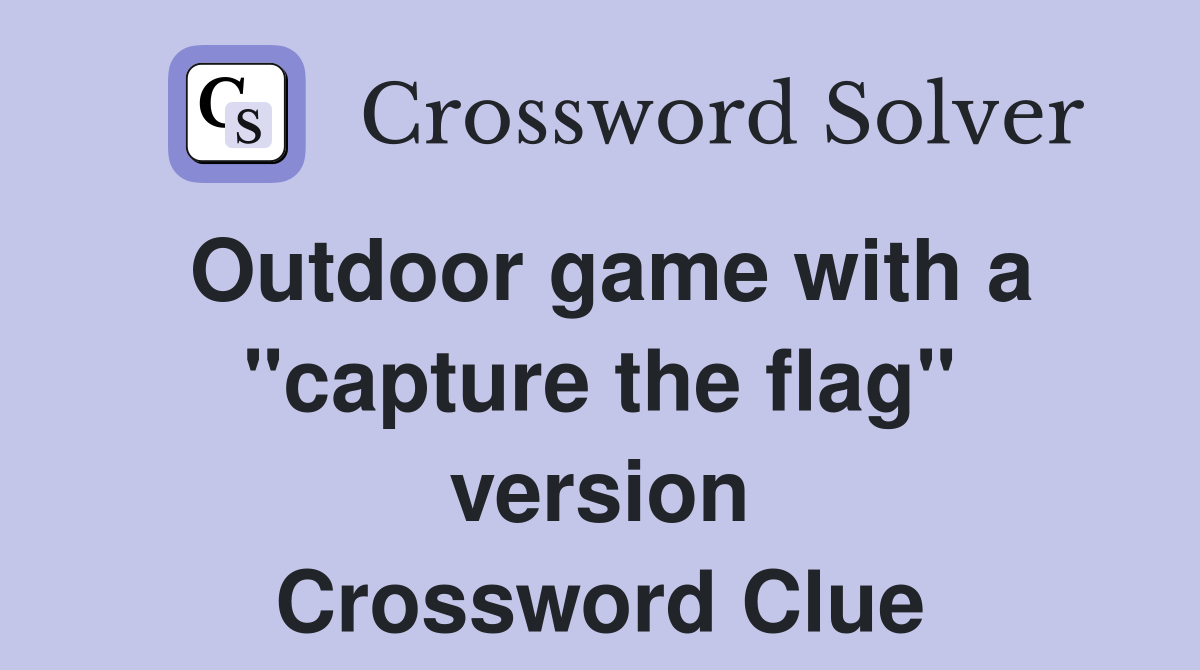 Outdoor game with a "capture the flag" version Crossword Clue Answers
